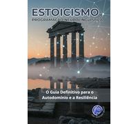 Estoicismo e PNL: O Guia Definitivo para o Autodomínio e a Resiliência
