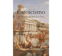 Estoicismo: La Filosofía del Arte de la Vida - Una Introducción a su Historia, Doctrina, Práctica y Textos