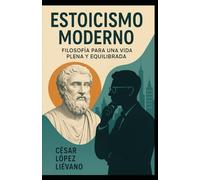 Estoicismo Moderno:: Filosofía para una Vida Plena y Equilibrada