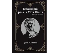 Estoicismo para la vida diaria: Filosofía en acción