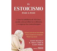 Estoicismo Paso a Paso/ The Stoicism Workbook: Una Guía Práctica para la Vida: Cómo la sabiduría de Sócrates puede ayudarte a ... and Overcome Anything Life Throws at Yo