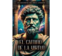 El Camino de la Virtud: Una Guía Práctica para Vivir el Estoicismo!