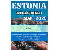 Estonia Atlas Road Map 2025: Explore Estonia Cities Like A Local With The Ultimate Self-Drive Road Atlas And Cultural Travel Companion, And Itinerary Tips