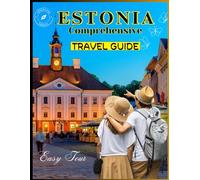 Estonia Comprehensive Travel Guide: A Guide To Discover Tallinn, Pärnu Beaches of Estonia, and other Outdoor Adventures with Sustainable Travel Tips for Easy Tour