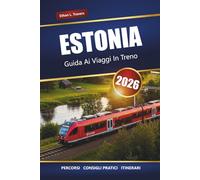 ESTONIA GUIDA AI VIAGGI IN TRENO 2026: Itinerari panoramici, principali destinazioni e consigli pratici per esplorare i Baltici in treno