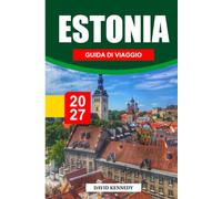 ESTONIA GUIDA DI VIAGGIO 2027: La guida completa per visitatori alla prima esperienza a Tallinn, città medievali, isole, parchi nazionali, costa ... cultura, saune ed esperienze indimenticabili