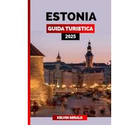 ESTONIA GUIDA TURISTICA 2025: Scopri l'Estonia: Tallinn, Parco Nazionale Lahemaa, resort sulle isole, fascino medievale e meraviglie costiere