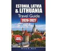 Estonia, Latvia & Lithuania Travel Guide 2026-2027: Baltic Road Trip Planner with Itineraries, Old Town Walks, and Tips for Tallinn, Riga, Vilnius