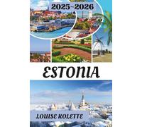 ESTONIA TRAVEL GUIDE 2025-2026: Castles, Coastlines, and the Soul of the Baltics