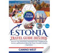 ESTONIA Travel Guide 2025/2026: Discover Top Attractions, Seasonal Events, Neighborhood Secrets, and Practical Advice for Every Traveler’s Perfect Experience
