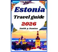 ESTONIA TRAVEL GUIDE 2026: Hidden Treasures, Local Secrets, planned Itineraries & budget Tips for Every Traveler