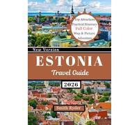 ESTONIA TRAVEL GUIDE: Estonia Revealed: Castles, Coastal Escapes, Forest Adventures, Food & Culture in the Baltic’s Best-Kept Secret