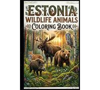 Estonia Wildlife Animals Coloring Book for Kids Fun and Educational Estonian Forest Animals Coloring Pages for Kids Ages 3-15 | Cute Bears, Wolves, Lynx, Owls, Deer & More Nature Coloring Activities