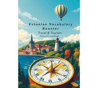 Estonian Vocabulary Booster: Travel & Tourism: Your Essential Interactive Workbook for Navigating Estonia with Confidence: Key Phrases, Practical Scenarios, Exercises & Answer Key for Your Journey