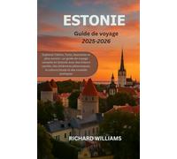 ESTONIE Guide de voyage 2025-2026: Explorez Tallinn, Tartu, Saaremaa et bien plus encore : un guide de voyage complet en Estonie avec des trésors ... la culture locale et des conseils pratiques