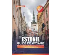 ESTONIE Guide de voyage 2026: Découvrez l'Estonie : villes historiques, sentiers naturels, villages côtiers et culture locale