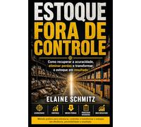 ESTOQUE FORA DE CONTROLE: Como recuperar a acuracidade, eliminar perdas e transformar o estoque em resultado