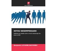 ESTOU DESEMPREGADO: Reflexões dos cidadãos sobre a crise do desemprego dos jovens na RDC