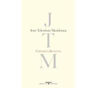 Libri Mendonça José Tolentino - Estranei Alla Terra. Testo Portoghese A Fronte.