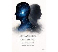 ESTRANGEIRO DE SI MESMO: O maior desconhecido é o que mora em nós.