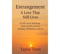Estrangement: A Love That Still Lives: A Healing roadmap to Joy & Self Care