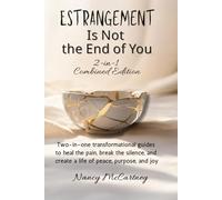 Estrangement Is Not the End of You: 2-in-1 Combined Edition: Two-in-one transformational guides to heal the pain, break the silence, and create a life of peace, purpose, and joy