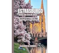 ESTRASBURGO GUÍA DE VIAJE 2026: Arte, arquitectura y aventuras te esperan