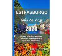 ESTRASBURGO Guía de viaje 2026: Descubra jardines secretos, maravillas arquitectónicas y tradiciones atemporales