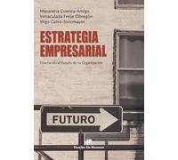 Estrategia empresarial. Diseñando el futuro de tu Organización