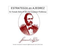 ESTRATEGIA en AJEDREZ: Un Tratado Sobre El Arte De Componer Problemas