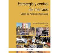 Estrategia y control del mercado: Casos de historia empresarial