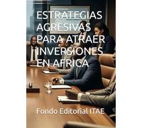 ESTRATEGIAS AGRESIVAS PARA ATRAER INVERSIONES EN AFRICA