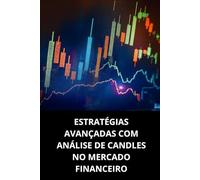 ESTRATÉGIAS AVANÇADAS COM ANÁLISE DE CANDLES NO MERCADO FINANCEIRO