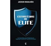 Estratégias de Elite: Um Guia Prático para Profissionais de Segurança Construírem Carreiras de Sucesso