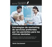 Estrategias de marketing de servicios preferidas por los pacientes para las clínicas dentales: Captación y retención de nuevos pacientes: una investigación sobre una clínica dental italiana