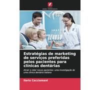 Estratégias de marketing de serviços preferidas pelos pacientes para clínicas dentárias: Atrair e reter novos pacientes: uma investigação de uma clínica dentária italiana