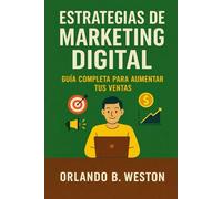 Estrategias de Marketing Digital: Guía Completa para Aumentar tus Ventas