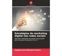 Estratégias de marketing digital nas redes sociais: Aquisição e fidelização de clientes Uma proposta para a empresa Corporación Viva C.A