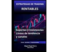 Estrategias de Trading Rentables con Soportes y Resistencias: Cómo utilizar líneas de tendencia y canales para identificar oportunidades de alta probabilidad