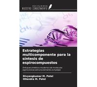 Estrategias multicomponente para la síntesis de espirocompuestos: Enfoques sintéticos modernos de moléculas espirocíclicas estructuralmente complejas