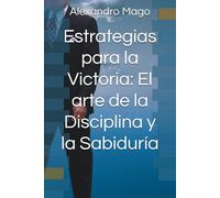 Estrategias para la Victoria: El arte de la Disciplina y la Sabiduría