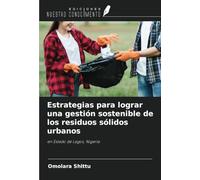 Estrategias para lograr una gestión sostenible de los residuos sólidos urbanos: en Estado de Lagos, Nigeria