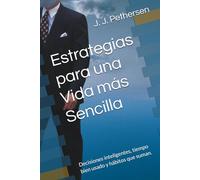 Estrategias para una Vida más Sencilla: Decisiones inteligentes, tiempo bien usado y hábitos que suman.