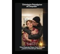 “Estrategias Psicológicas de Conquista”: “Cómo Despertar Deseo, Crear Atracción y Ganar el Corazón que Anhelas”