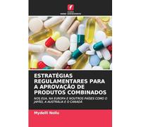 ESTRATÉGIAS REGULAMENTARES PARA A APROVAÇÃO DE PRODUTOS COMBINADOS: NOS EUA, NA EUROPA E NOUTROS PAÍSES COMO O JAPÃO, A AUSTRÁLIA E O CANADÁ