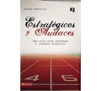 Estrategicos y audaces: Una Guia Para Entrenar a Lideres Juveniles - Andra...