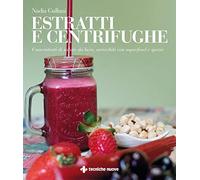 Estratti e centrifughe. Concentrati di salute da bere, arricchiti con superfood e spezie