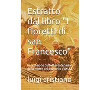 Estratto dal libro "I fioretti di san Francesco": in occasione dell'ottocentenario della morte del poverello d'Assisi