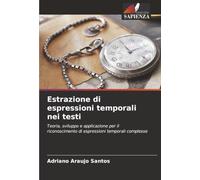 Estrazione di espressioni temporali nei testi: Teoria, sviluppo e applicazione per il riconoscimento di espressioni temporali complesse