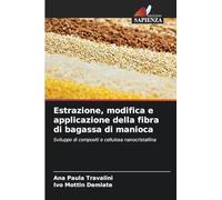 Estrazione, modifica e applicazione della fibra di bagassa di manioca: Sviluppo di compositi e cellulosa nanocristallina